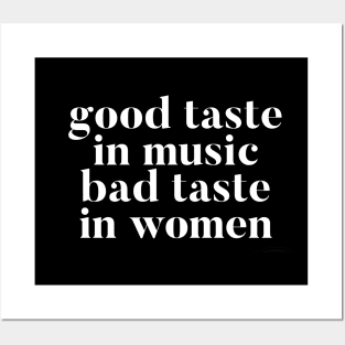 Good taste in Music bad taste in Women Posters and Art